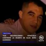 “Fue neutralizado”: Venezuela confirmó la muerte de alias Niño Guerrero

El Ministerio de Comunicación e Información confirmó la muerte de Héctor Guerrero Flores, alias "Niño Guerrero", durante un operativo conjunto entre Venezuela y Estados Unidos al sureste del estado Bolívar.

"En el marco de una operación combinada entre organismos de seguridad de Venezuela y Estados Unidos en el sureste del estado Bolívar, fueron desarticuladas estructuras de delincuencia organizada que operaban en la zona", se lee en la misiva del organismo.

Asimismo, el Ministerio detalló que el operativo se realizó mediante "mecanismos de cooperación e intercambio de información de inteligencia entre las autoridades de ambos países". A su vez, felicitó a los organismos de seguridad e instituciones que participaron en la "exitosa operación".